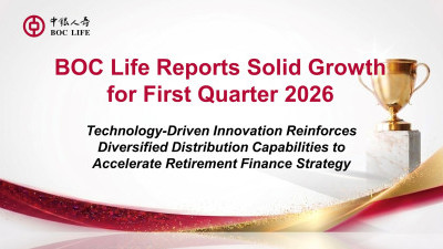 BOC Life Reports Solid Growth for the First-Quarter 2026 Technology-Driven Innovation Reinforces Diversified Distribution Capabilities to Accelerate Retirement Finance Strategy