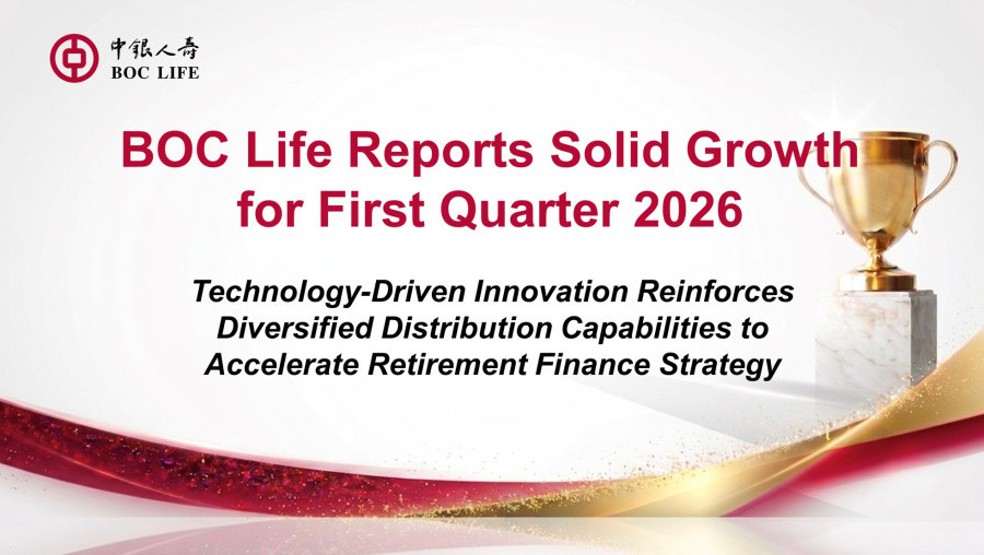 BOC Life Reports Solid Growth for the First-Quarter 2026 Technology-Driven Innovation Reinforces Diversified Distribution Capabilities to Accelerate Retirement Finance Strategy